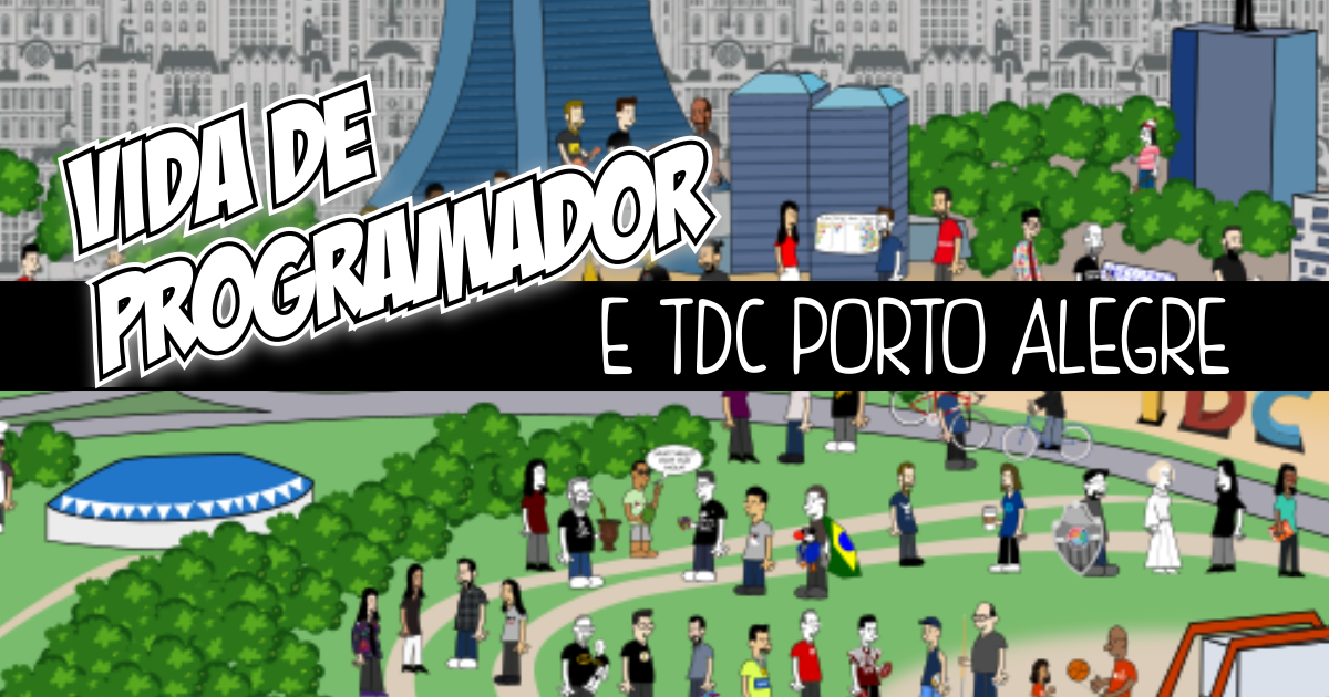 Vida de Programador e TDC Porto Alegre